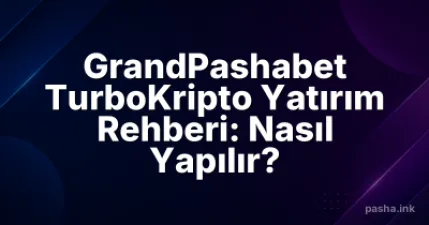 GrandPashabet TurboKripto Yatırım Rehberi: Nasıl Yapılır?