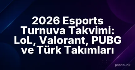 2026 Esports Turnuva Takvimi: LoL, Valorant, PUBG ve Türk Takımları