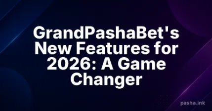 GrandPashaBet's New Features for 2026: A Game Changer