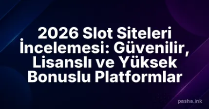 2026 Slot Siteleri İncelemesi: Güvenilir, Lisanslı ve Yüksek Bonuslu Platformlar