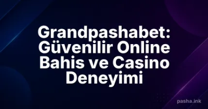 Grandpashabet: Güvenilir Online Bahis ve Casino Deneyimi