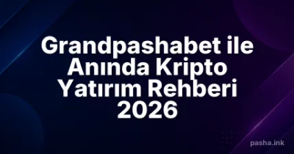 Grandpashabet ile Anında Kripto Yatırım Rehberi 2026