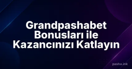 Grandpashabet Bonusları ile Kazancınızı Katlayın