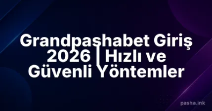 Grandpashabet Giriş 2026 | Hızlı ve Güvenli Yöntemler