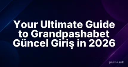Your Ultimate Guide to Grandpashabet Güncel Giriş in 2026