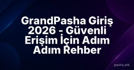 GrandPasha Giriş 2026 - Güvenli Erişim İçin Adım Adım Rehber