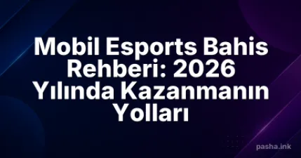 Mobil Esports Bahis Rehberi: 2026 Yılında Kazanmanın Yolları