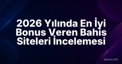 2026 Yılında En İyi Bonus Veren Bahis Siteleri İncelemesi
