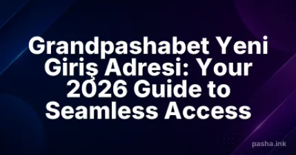 Grandpashabet Yeni Giriş Adresi: Your 2026 Guide to Seamless Access