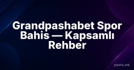 Grandpashabet Spor Bahis — Kapsamlı Rehber