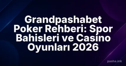 Grandpashabet Poker Rehberi: Spor Bahisleri ve Casino Oyunları 2026