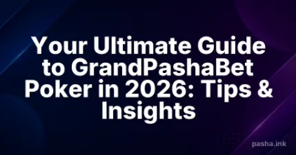 Your Ultimate Guide to GrandPashaBet Poker in 2026: Tips & Insights