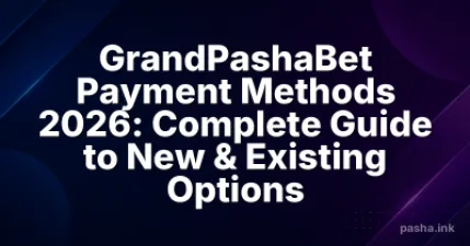 GrandPashaBet Payment Methods 2026: Complete Guide to New & Existing Options