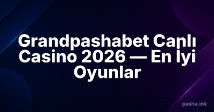 Grandpashabet Canlı Casino 2026 — En İyi Oyunlar