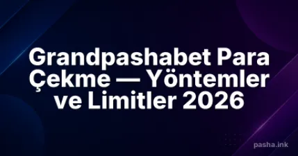 Grandpashabet Para Çekme — Yöntemler ve Limitler 2026