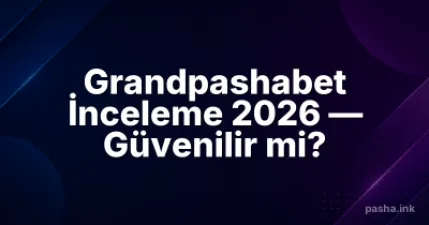 Grandpashabet İnceleme 2026 — Güvenilir mi?