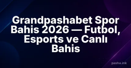 Grandpashabet Spor Bahis 2026 — Futbol, Esports ve Canlı Bahis