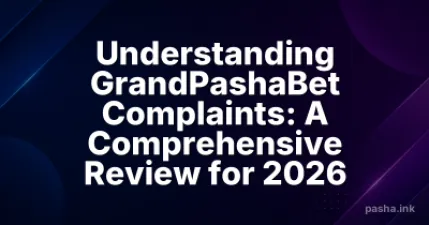 Understanding GrandPashaBet Complaints: A Comprehensive Review for 2026
