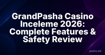GrandPasha Casino Inceleme 2026: Complete Features & Safety Review