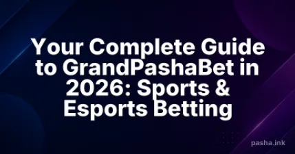 Your Complete Guide to GrandPashaBet in 2026: Sports & Esports Betting