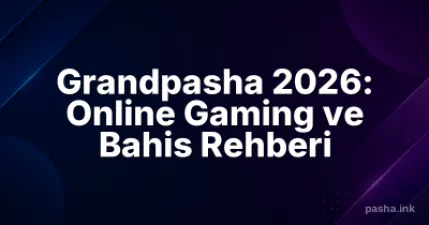 Grandpasha 2026: Online Gaming ve Bahis Rehberi
