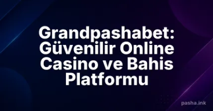 Grandpashabet: Güvenilir Online Casino ve Bahis Platformu