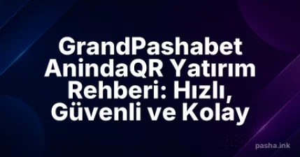 GrandPashabet AnindaQR Yatırım Rehberi: Hızlı, Güvenli ve Kolay