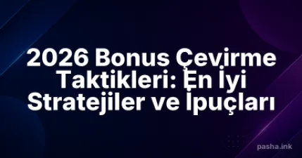 2026 Bonus Çevirme Taktikleri: En İyi Stratejiler ve İpuçları