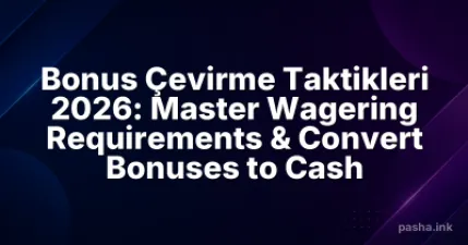 Bonus Çevirme Taktikleri 2026: Master Wagering Requirements & Convert Bonuses to Cash