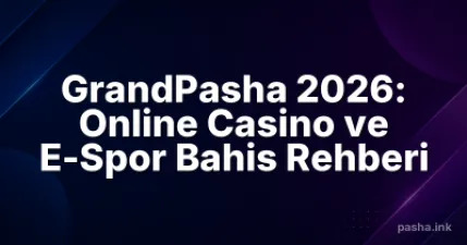 GrandPasha 2026: Online Casino ve E-Spor Bahis Rehberi