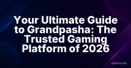 Your Ultimate Guide to Grandpasha: The Trusted Gaming Platform of 2026