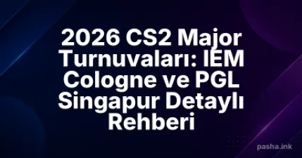 2026 CS2 Major Turnuvaları: IEM Cologne ve PGL Singapur Detaylı Rehberi