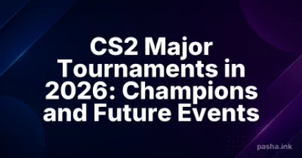CS2 Major Tournaments in 2026: Champions and Future Events