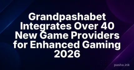 Grandpashabet Integrates Over 40 New Game Providers for Enhanced Gaming 2026