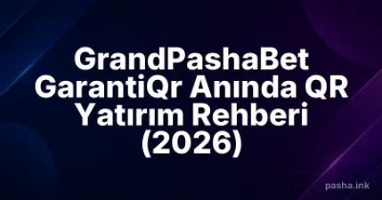 GrandPashaBet GarantiQr Anında QR Yatırım Rehberi (2026)