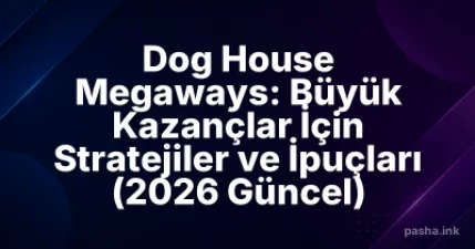 Dog House Megaways: Büyük Kazançlar İçin Stratejiler ve İpuçları (2026 Güncel)
