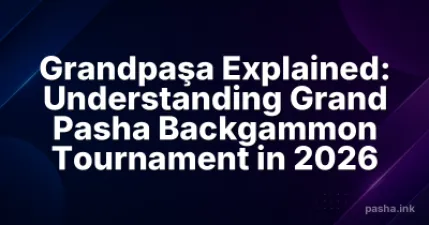 Grandpaşa Explained: Understanding Grand Pasha Backgammon Tournament in 2026