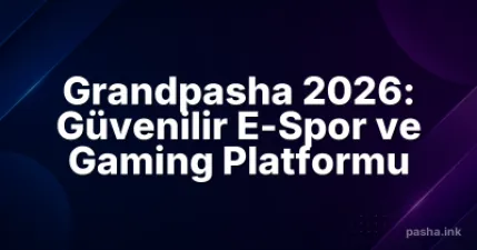 Grandpasha 2026: Güvenilir E-Spor ve Gaming Platformu