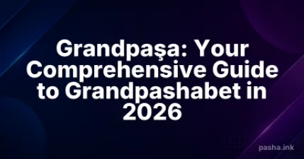 Grandpaşa: Your Comprehensive Guide to Grandpashabet in 2026