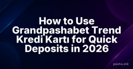 How to Use Grandpashabet Trend Kredi Kartı for Quick Deposits in 2026