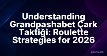 Understanding Grandpashabet Çark Taktiği: Roulette Strategies for 2026