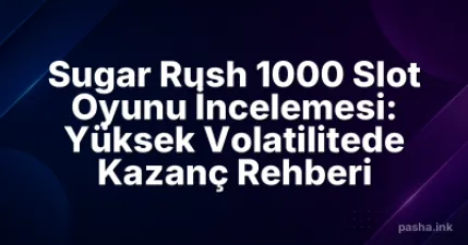 Sugar Rush 1000 Slot Oyunu İncelemesi: Yüksek Volatilitede Kazanç Rehberi