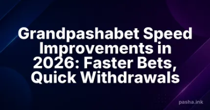 Grandpashabet Speed Improvements in 2026: Faster Bets, Quick Withdrawals