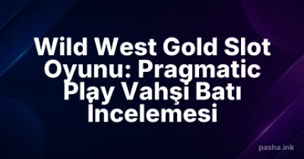 Wild West Gold Slot Oyunu: Pragmatic Play Vahşi Batı İncelemesi