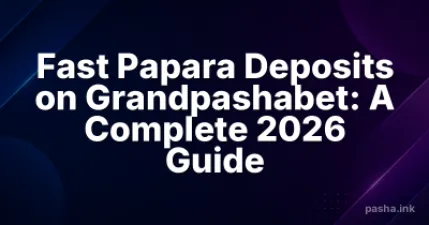 Fast Papara Deposits on Grandpashabet: A Complete 2026 Guide