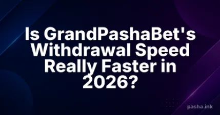 Is GrandPashaBet's Withdrawal Speed Really Faster in 2026?
