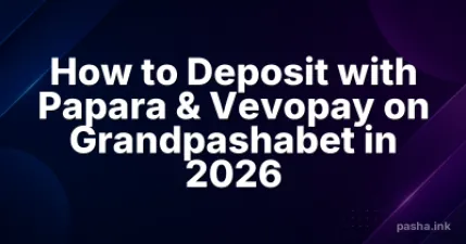 How to Deposit with Papara & Vevopay on Grandpashabet in 2026