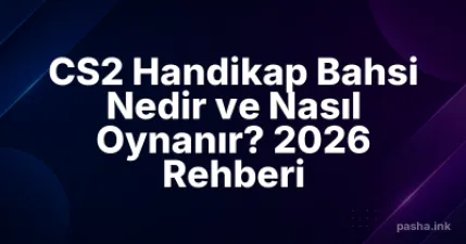 CS2 Handikap Bahsi Nedir ve Nasıl Oynanır? 2026 Rehberi