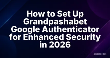 How to Set Up Grandpashabet Google Authenticator for Enhanced Security in 2026