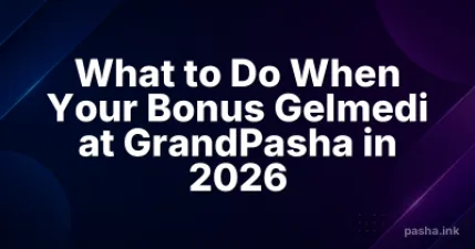 What to Do When Your Bonus Gelmedi at GrandPasha in 2026
